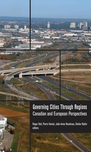 Roger Keil et Pierre Hamel - Governing Cities Through Regions - Canadian and European Perspectives.