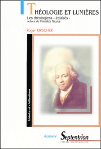 Roger Kirscher - Theologie Et Lumiere. Les Theologiens "Eclaires"Autour De La Revue De Friedrich Nicolai.