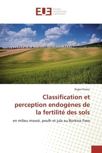 Roger Kissou - Classification et perception endogènes de la fertilité des sols - en milieu mossé, peulh et jula au Burkina Faso.
