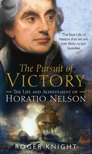 Roger Knight - The Pursuit of Victory - The Life and Achievement of Horatio Nelson.
