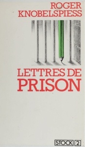 Roger Knobelspiess - Lettres de prison - Lettres d'ailleurs.