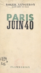 Roger Langeron - Paris, juin 40.