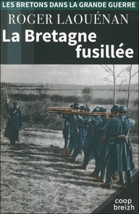 Roger Laouénan - La Bretagne fusillée 1914-1918.