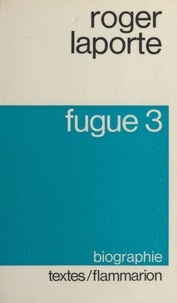 Roger Laporte - Fugue 3 - Biographie.