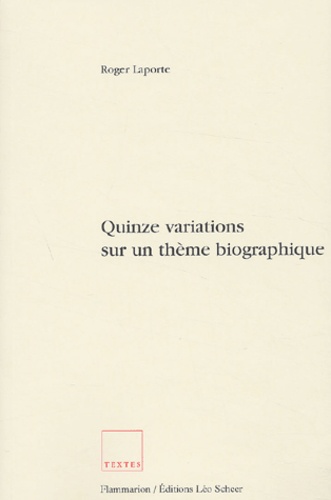 Roger Laporte - Quinze Variations Sur Un Theme Biographique.