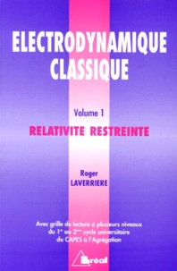 Roger Laverrière - Electrodynamique Classique. Tome 1, Relativite Restreinte.