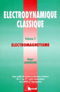 Roger Laverrière - Electrodynamique Classique. Tome 2, Electromagnetisme.