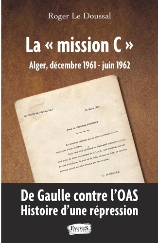 La "mission C" Alger, décembre 1961 - juin 1962. De Gaulle contre l'OAS : histoire d'une répression