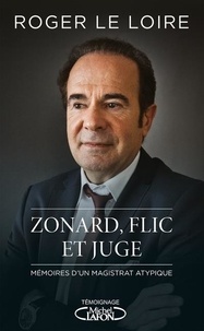 Roger Le Loire - Zonard, flic et juge - Mémoires d'un magistrat atypique.