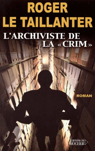 Roger Le Taillanter - L'Archiviste De La "Crim".