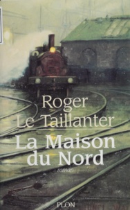 Roger Le Taillanter - La maison du Nord.
