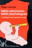 Roger Lécuyer - Bebes Astronomes, Bebes Psychologues. L'Intelligence De La Premiere Annee.