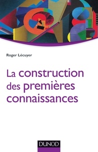 Roger Lécuyer - La construction des premières connaissances.