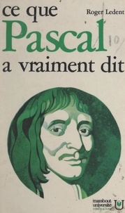Roger Ledent et Jean-Baptiste Baronian - Ce que Pascal a vraiment dit.