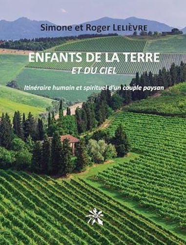 Enfants de la terre et du ciel. Itinéraire humain et spirituel d'un couple paysan