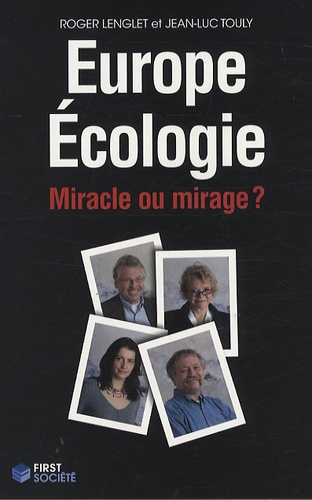 Roger Lenglet et Jean-Luc Touly - Europe Ecologie - Miracle ou mirage ?.