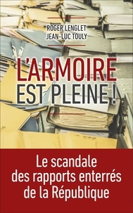 Roger Lenglet et Jean-Luc Touly - L'armoire est pleine ! - Le scandale des rapports enterrés de la République.