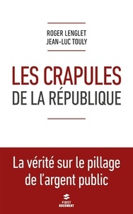 Roger Lenglet et Jean-Luc Touly - Les crapules de la République.