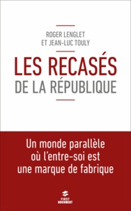 Roger Lenglet et Jean-Luc Touly - Les Recasés de la République.