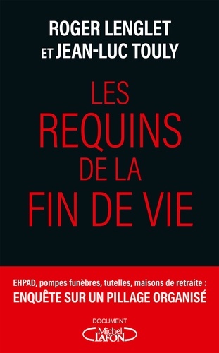 Les requins de la fin de vie. Ehpad, tutelles, pompes funèbres : enquête sur un pillage organisé