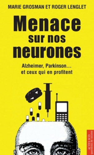 Menace sur nos neurones. Alzheimer, Parkinson... et ceux qui en profitent - Occasion