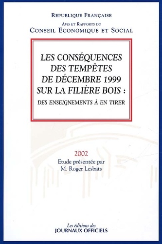 Roger Lesbats et  Collectif - Les Consequences Des Tempetes De Decembre 1999 Sur La Filiere Bois : Des Enseignements A En Tirer.
