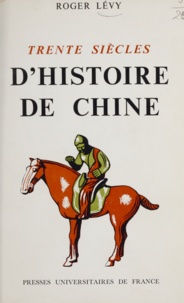 Roger Lévy - Trente siècles d'histoire de Chine.