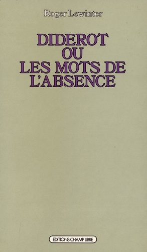Roger Lewinter - Diderot ou les Mots de l'absence - Essai sur la forme de l'oeuvre.