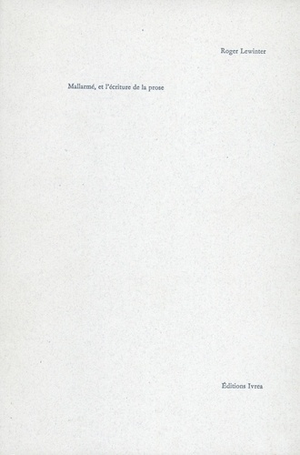 Roger Lewinter - Mallarme Et L'Ecriture De La Prose. La Voix Du Poete.