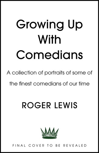 Roger Lewis - Growing Up With Comedians - A collection of portraits of some of the finest comedians of our time.