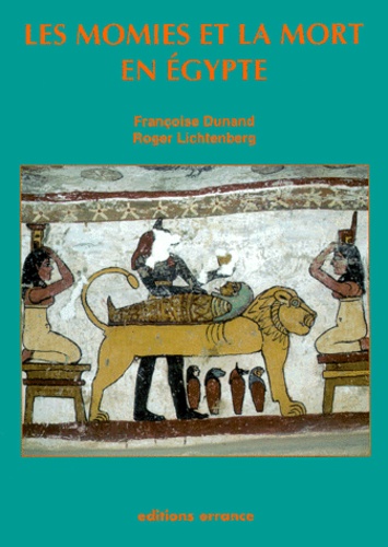 Roger Lichtenberg et Françoise Dunand - Les momies et la mort en Égypte.