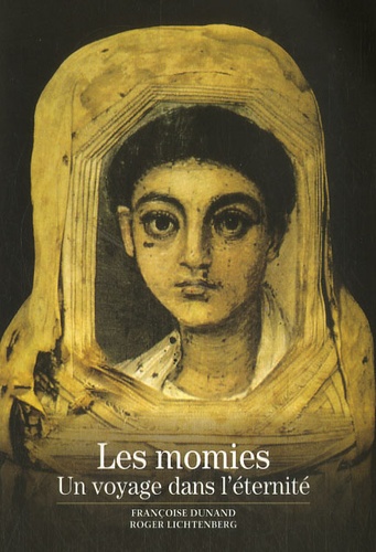 Roger Lichtenberg et Françoise Dunand - Les momies - Un voyage dans l'éternité.