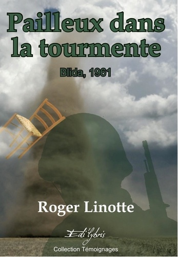 Roger Linotte - Pailleux dans la tourmente - Blida, 1961.