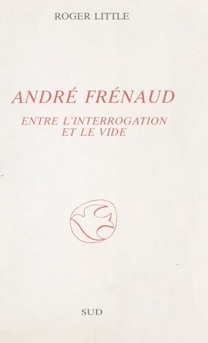 André Frénaud. Entre l'interrogation et le vide