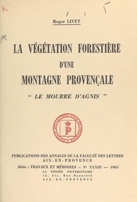 Roger Livet et  Faculté des lettres d'Aix-en-P - La végétation forestière d'une montagne provençale : le Mourre d'Agnis.