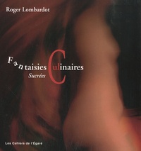 Roger Lombardot - Fantaisies culinaires sucrées.