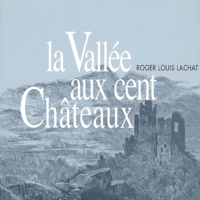 Roger-Louis Lachat - La Vallée aux cent Châteaux.