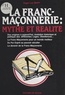 Roger-Luc Mary - La Franc-Maconnerie : Mythe Et Realite.
