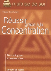 Roger-Luc Mary - Reussir Grace A La Concentration.