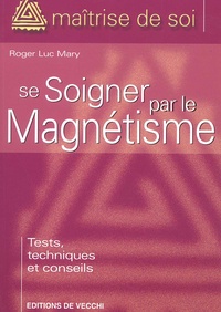 Roger-Luc Mary - Se Soigner Par Le Magnetisme.