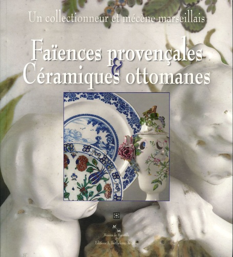 Roger Luccioni - Faiences provençales et Céramiques ottomanes.