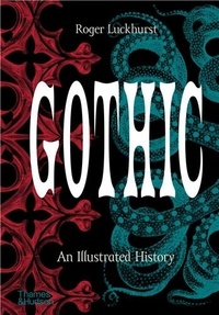 Roger Luckhurst - Gothic - An Illustrated History with over 350 illustrations.