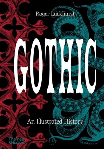 Gothic. An Illustrated History with over 350 illustrations