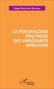 Roger Mandunda Mukamba - La psychologie politique des dirigeants africains.