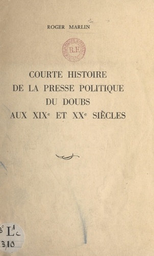 Courte histoire de la presse politique du Doubs aux XIXe et XXe siècles