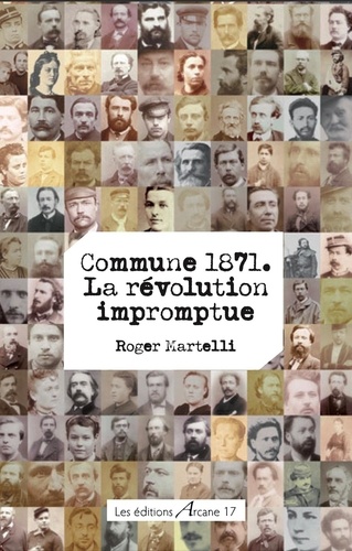 Roger Martelli - Commune 1871 - La révolution impromptue.