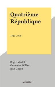 Roger Martelli et Germaine Willard - Quatrième République - 1944-1958.