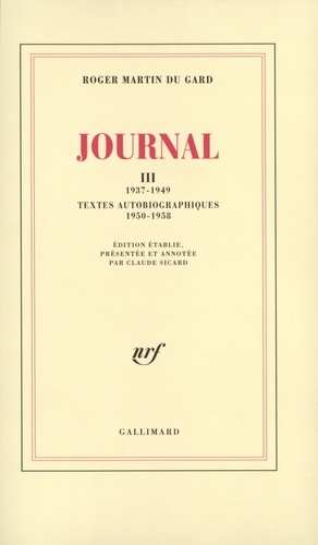 Roger Martin du Gard - Journal - Tome 3, 1937-1949 ; Textes autobiographiques (1950-1958).