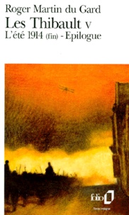 Roger Martin du Gard - Les Thibault Tome 5 : L'été 1914 (Fin) ; Epilogue.