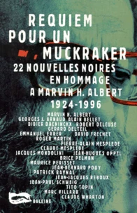 Requiem Pour Un Muckraker. 22 Nouvelles Noires En Hommage A Marvin H. Albert (1924-1996)